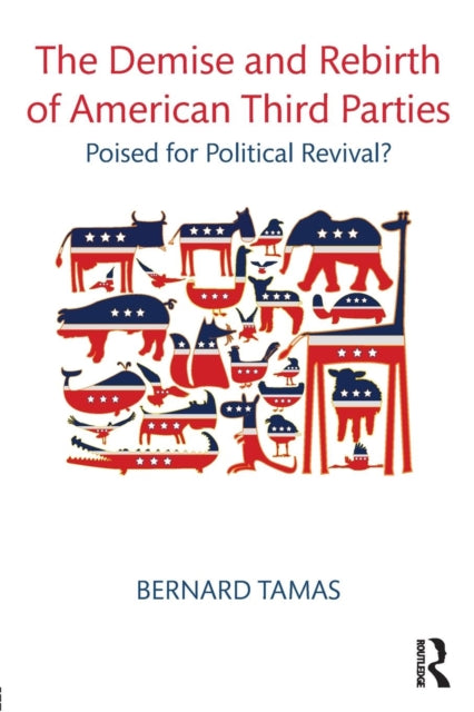 Book cover of: Demise and Rebirth of American Third Parties. By: Bernard Ivan Tamas