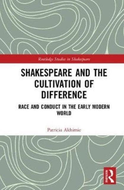 Book cover of: Shakespeare and the Cultivation of Difference. By: Patricia Akhimie