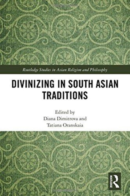 Book cover of: Divinizing in South Asian Traditions. By: Diana Dimitrova