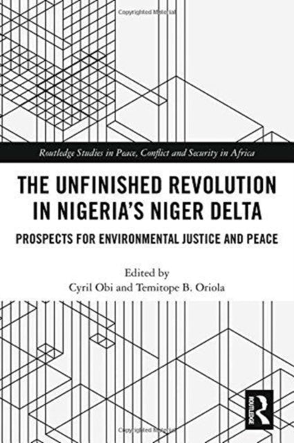 Book cover of: Unfinished Revolution in Nigeria’s Niger Delta. By: Cyril Obi