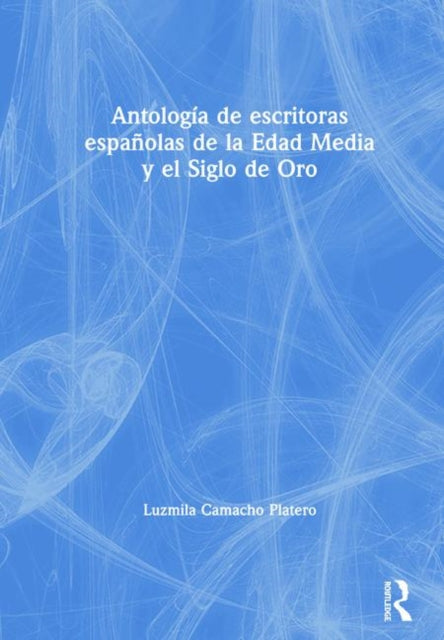 Book cover of: Antologia de escritoras espanolas de la Edad Media y el Siglo de Oro. By: Luzmila Camacho Platero