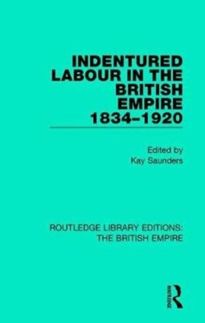Book cover of: Indentured Labour in the British Empire, 1834-1920. By: Kay Saunders