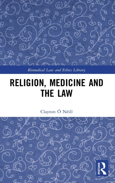 Book cover of: Religion, Medicine and the Law. By: Clayton O'Neil