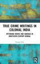 Book cover of: True Crime Writings in Colonial India. By: Shampa Roy