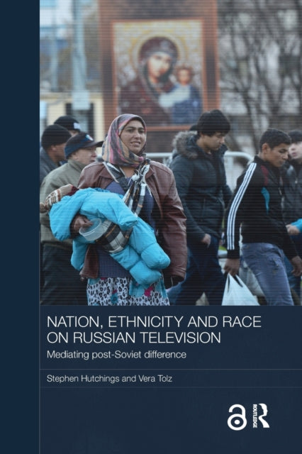 Book cover of: Nation, Ethnicity and Race on Russian Television. By: Stephen Hutchings