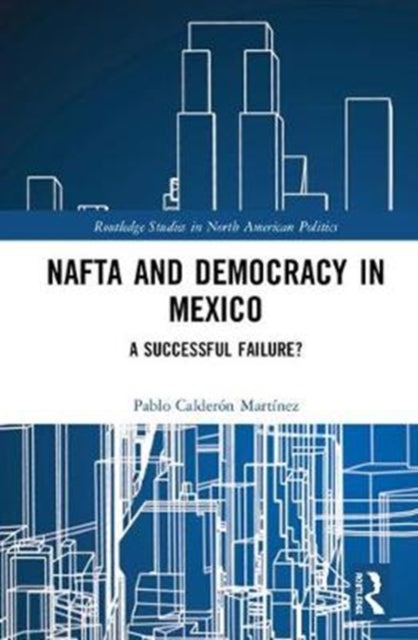 Book cover of: NAFTA and Democracy in Mexico. By: Pablo Calderón Martínez