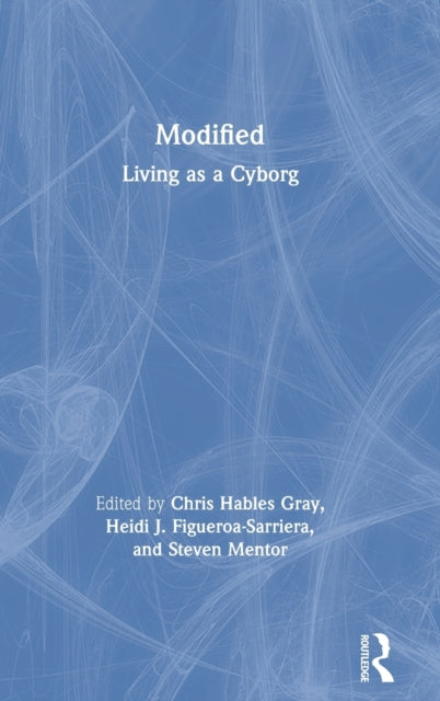 Book cover of: Modified: Living as a Cyborg. By: Chris Hables Gray