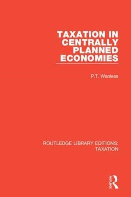 Book cover of: Taxation in Centrally Planned Economies. By: P. T. Wanless