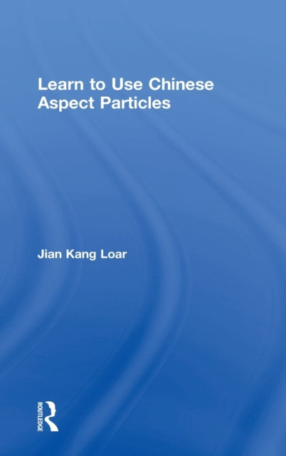 Book cover of: Learn to Use Chinese Aspect Particles. By: Jian Kang Loar