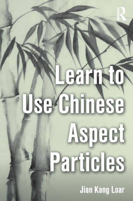 Book cover of: Learn to Use Chinese Aspect Particles. By: Jian Kang Loar