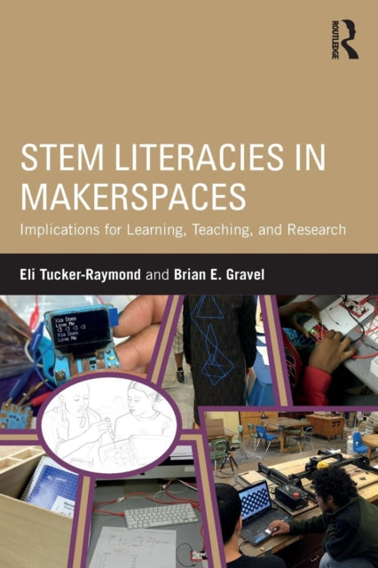 Book cover of: STEM Literacies in Makerspaces. By: Eli Tucker-Raymond
