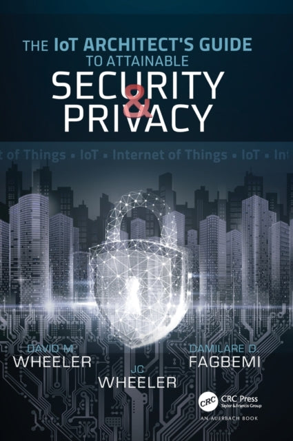 Book cover of: IoT Architect's Guide to Attainable Security and Privacy. By: Oluwadamilare Oluwadamilola Fagbemi