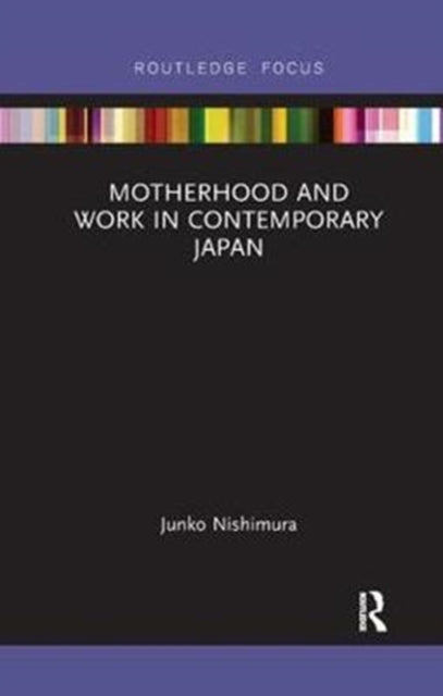 Book cover of: Motherhood and Work in Contemporary Japan. By: Nishimura Junko