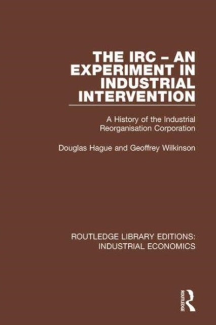 Book cover of: IRC - An Experiment in Industrial Intervention. By: Douglas Hague