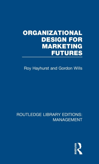 Book cover of: Organizational Design for Marketing Futures. By: Roy Hayhurst