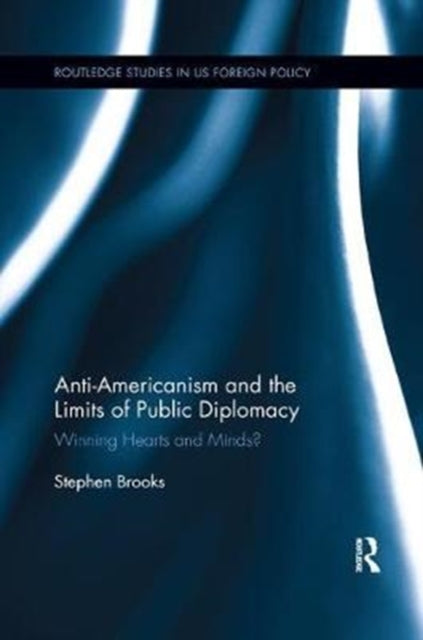 Book cover of: Anti-Americanism and the Limits of Public Diplomacy. By: Stephen Brooks