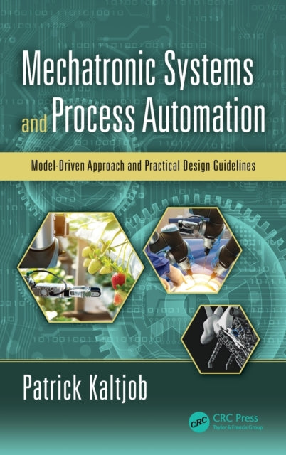 Book cover of: Mechatronic Systems and Process Automation. By: Patrick O.J. Kaltjob