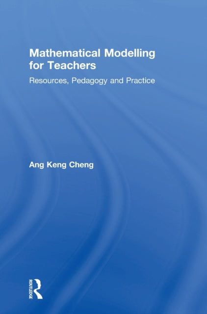 Book cover of: Mathematical Modelling for Teachers. By: Keng-Cheng Ang