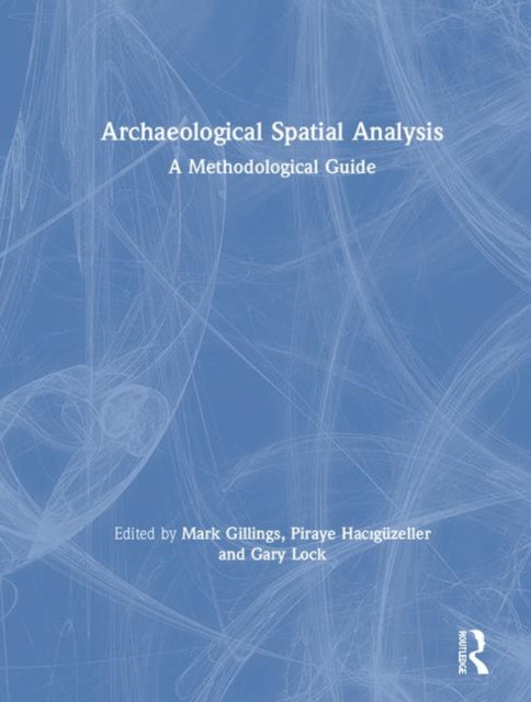 Book cover of: Archaeological Spatial Analysis. By: Mark Gillings