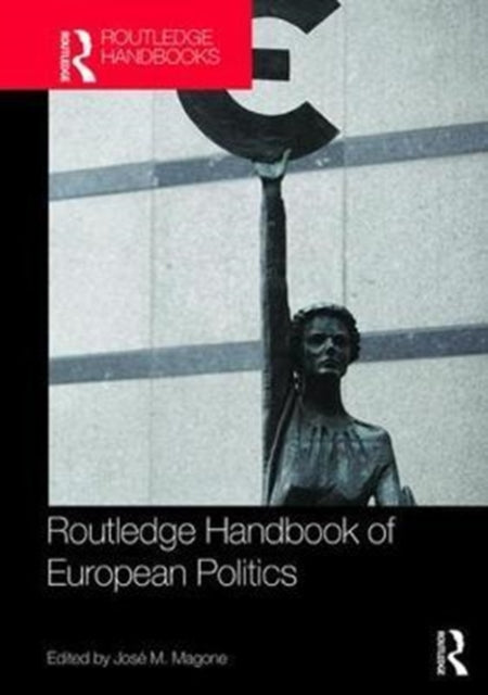 Book cover of: Routledge Handbook of European Politics. By: José M. Magone