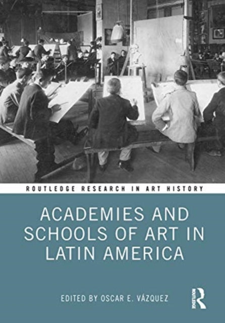 Book cover of: Academies and Schools of Art in Latin America. By: Oscar E. Vázquez