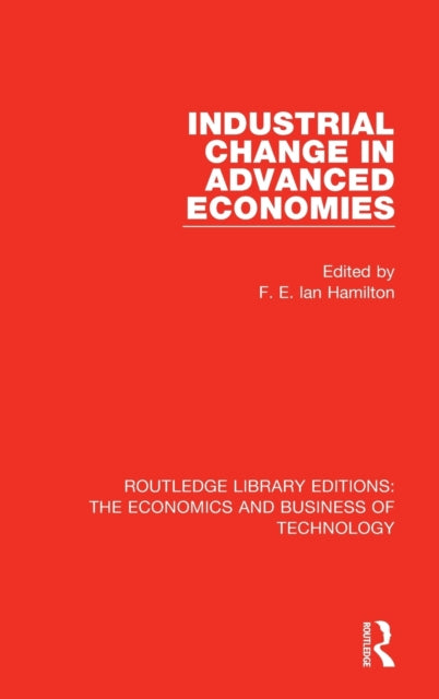 Book cover of: Industrial Change in Advanced Economies. By: F. E. Ian Hamilton