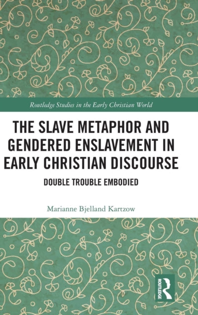Book cover of: Slave Metaphor and Gendered Enslavement in Early Christian Discourse. By: Marianne Bjelland Kartzow