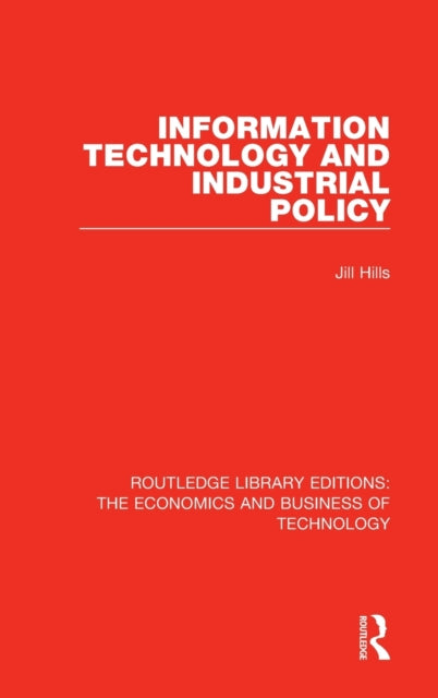 Book cover of: Information Technology and Industrial Policy. By: Jill Hills