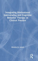 Book cover of: Integrating Motivational Interviewing and Cognitive Behavior Therapy in Clinical Practice. By: Melanie M. Iarussi