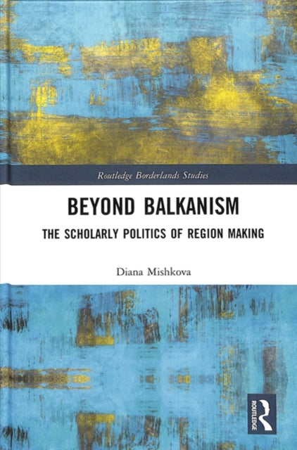 Book cover of: Beyond Balkanism. By: Diana Mishkova
