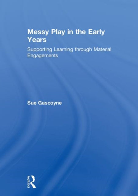 Book cover of: Messy Play in the Early Years. By: Sue Gascoyne