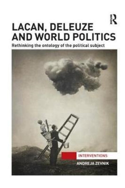 Book cover of: Lacan, Deleuze and World Politics. By: Andreja Zevnik