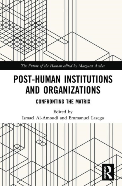 Book cover of: Post-Human Institutions and Organizations. By: Ismael Al-Amoudi