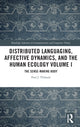 Book cover of: Distributed Languaging, Affective Dynamics, and the Human Ecology Volume I. By: Paul J. Thibault