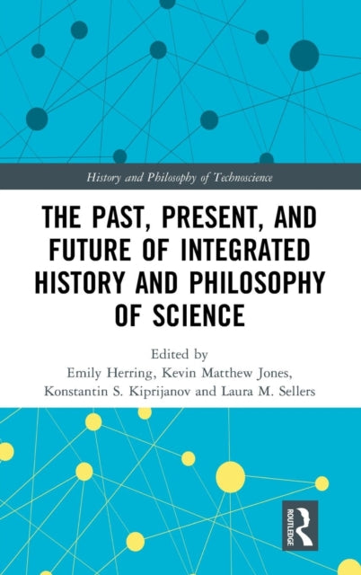 Book cover of: Past, Present, and Future of Integrated History and Philosophy of Science. By: Emily Herring