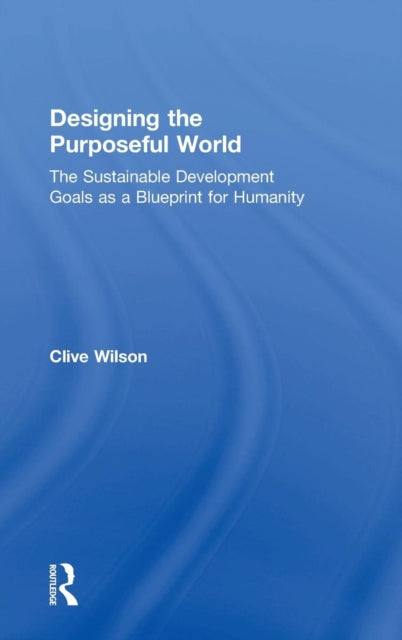 Book cover of: Designing the Purposeful World. By: Clive Wilson