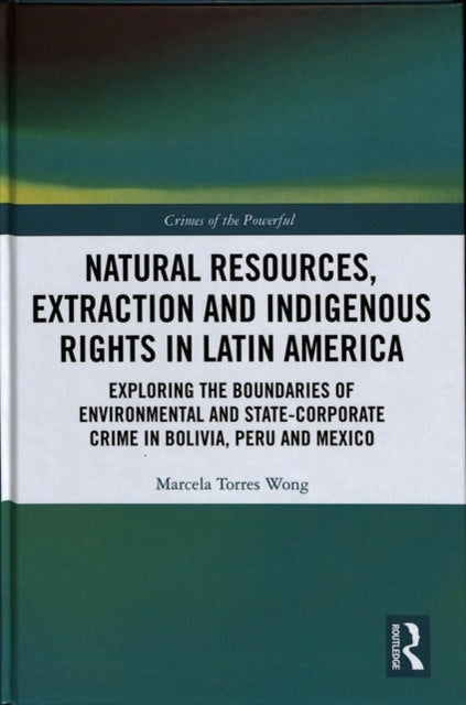 Book cover of: Natural Resources, Extraction and Indigenous Rights in Latin America. By: Marcela Torres Wong