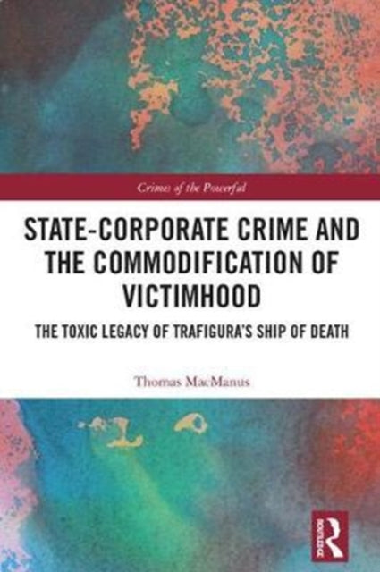 Book cover of: State-Corporate Crime and the Commodification of Victimhood. By: Thomas MacManus