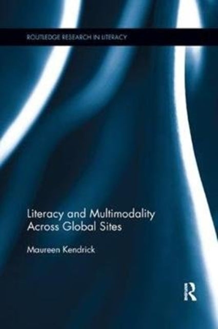 Book cover of: Literacy and Multimodality Across Global Sites. By: Maureen Kendrick