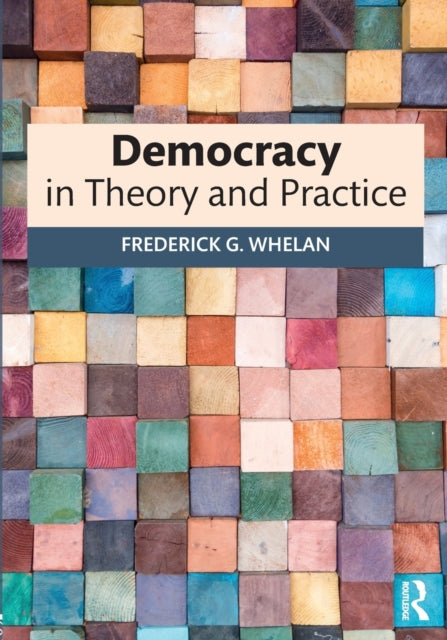Book cover of: Democracy in Theory and Practice. By: Frederick G. Whelan