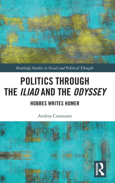 Book cover of: Politics through the Iliad and the Odyssey. By: Andrea Catanzaro