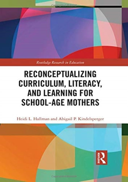 Book cover of: Reconceptualizing Curriculum, Literacy, and Learning for School-Age Mothers. By: Heidi L. Hallman