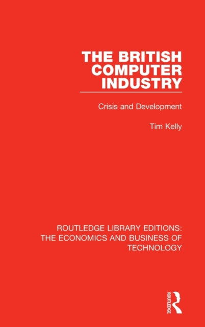 Book cover of: British Computer Industry. By: Tim Kelly