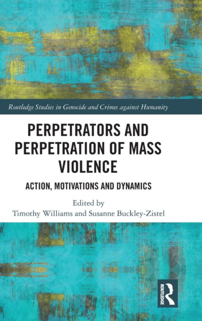 Book cover of: Perpetrators and Perpetration of Mass Violence. By: Timothy Williams