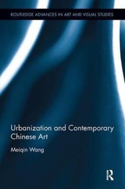 Book cover of: Urbanization and Contemporary Chinese Art. By: Meiqin Wang