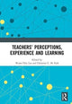 Book cover of: Teachers’ Perceptions, Experience and Learning. By: Liu Woon Chia