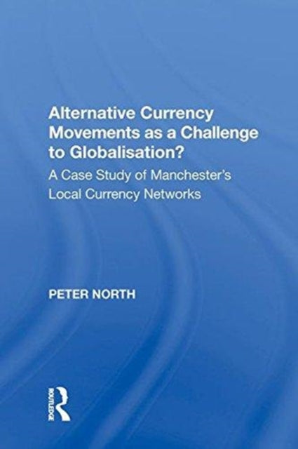 Book cover of: Alternative Currency Movements as a Challenge to Globalisation?. By: Peter North - undifferentiated