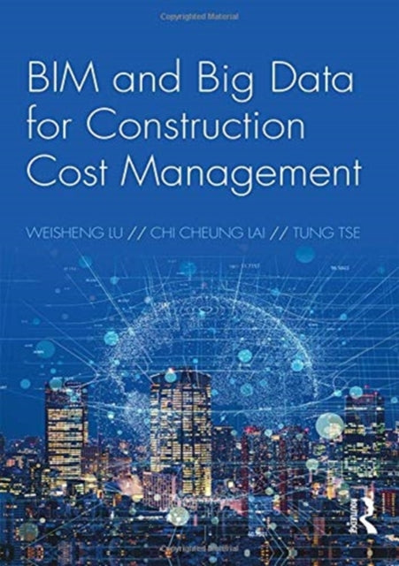 Book cover of: BIM and Big Data for Construction Cost Management. By: Weisheng Lu