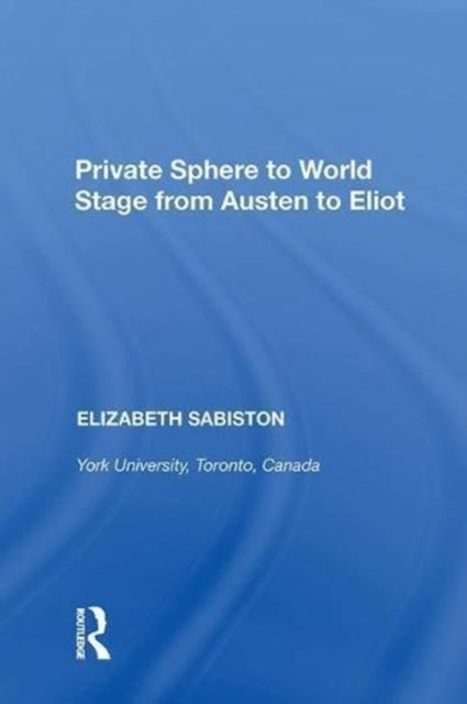 Book cover of: Private Sphere to World Stage from Austen to Eliot. By: Elizabeth Sabiston