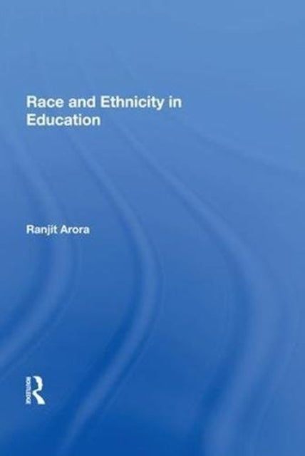 Book cover of: Race and Ethnicity in Education. By: Ranjit Arora